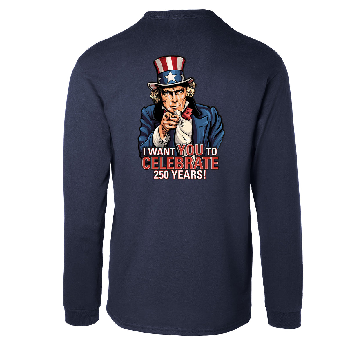 I Want You to Celebrate 250 Years Long Sleeve T-Shirt - Back Design - SGT GRIT