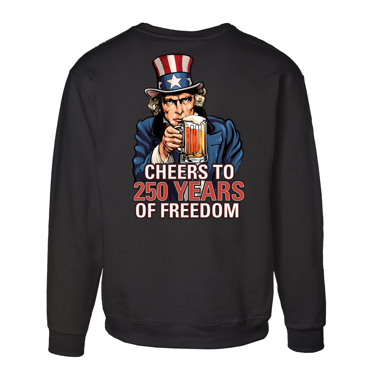 Cheers to 250 Years of Freedom Sweatshirt - Back Design - SGT GRIT