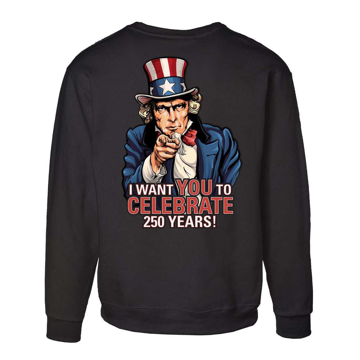 I Want You to Celebrate 250 Years Sweatshirt - Back Design - SGT GRIT