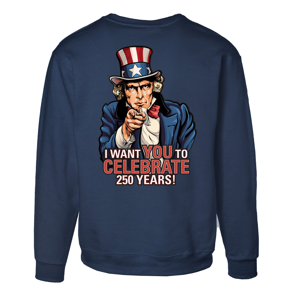 I Want You to Celebrate 250 Years Sweatshirt - Back Design - SGT GRIT