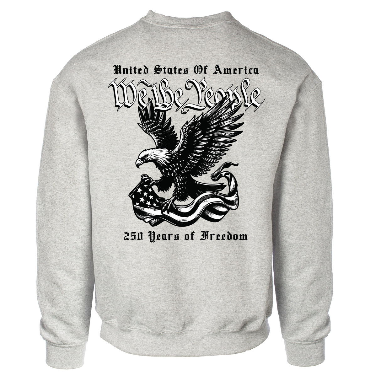 We The People 250 Years Eagle Sweatshirt- Back Design - SGT GRIT