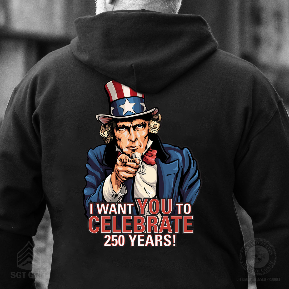 I Want You to Celebrate 250 Years Hoodie- Back Design - SGT GRIT