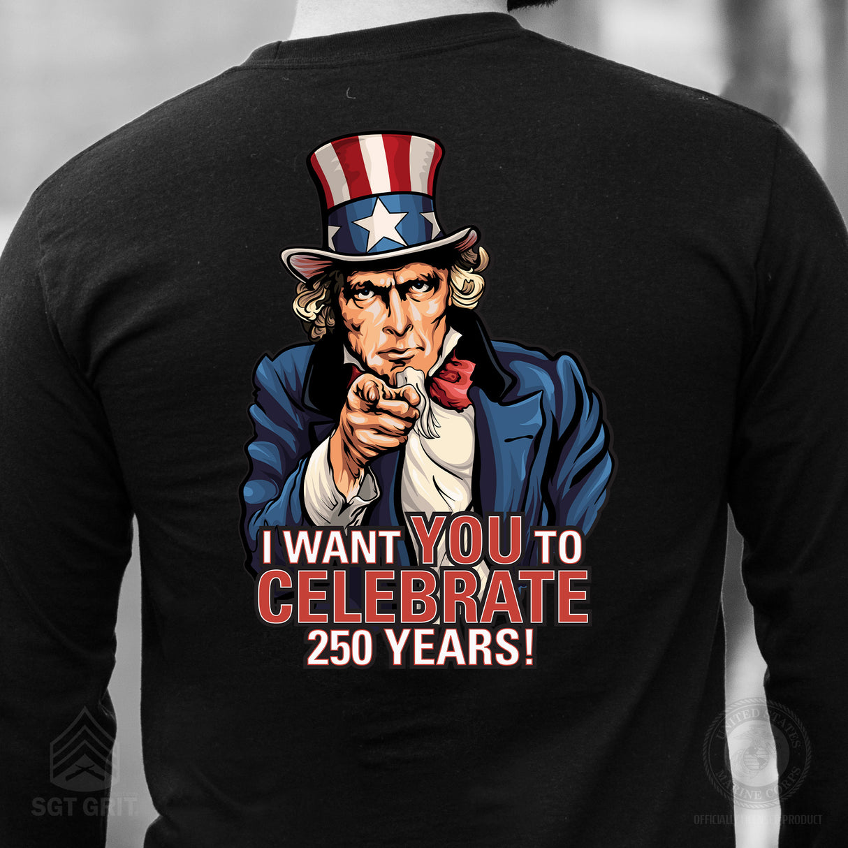 I Want You to Celebrate 250 Years Long Sleeve T-Shirt - Back Design - SGT GRIT