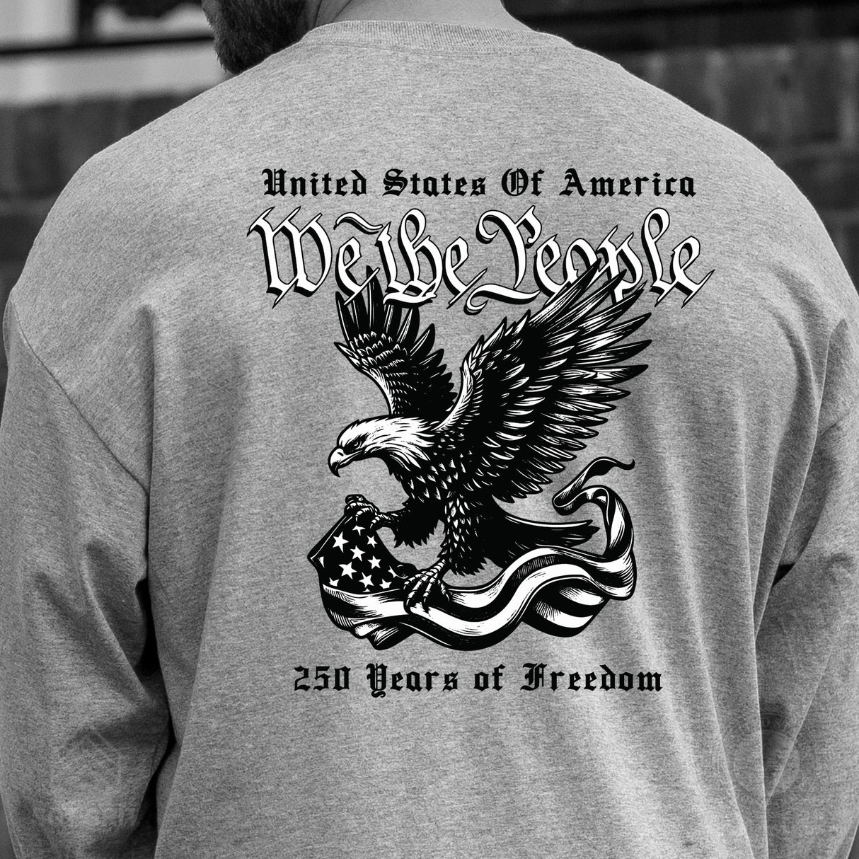 We The People 250 Years Eagle Long Sleeve T-Shirt- Back Design - SGT GRIT